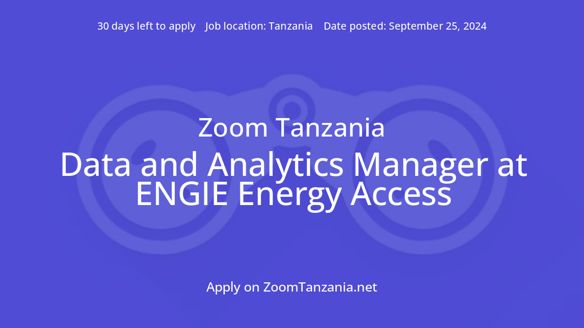 Data and Analytics Manager at ENGIE Energy Access Job in Tanzania Zoom Tanzania